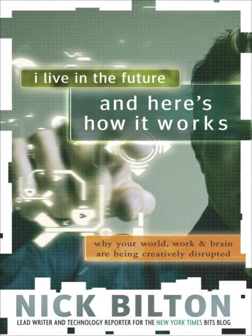 Title details for I Live in the Future & Here's How It Works by Nick Bilton - Available